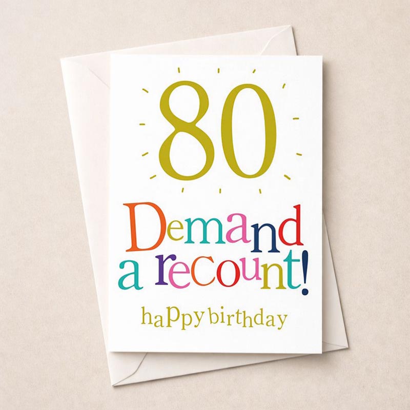 Bright and colorful 80th birthday card with playful "Demand a recount!" message. Perfect for a fun-loving friend or family member.