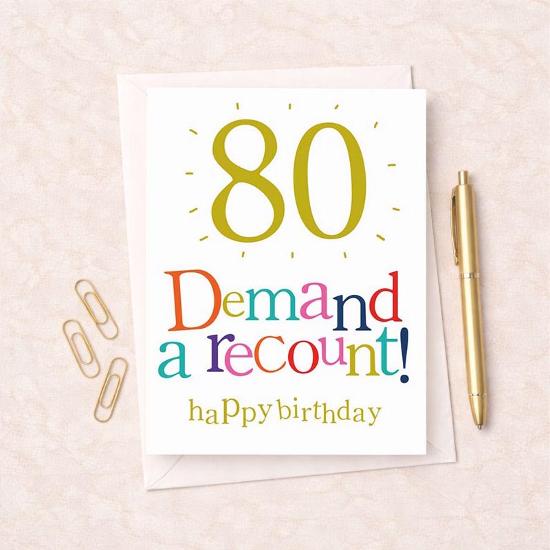 Bright and colorful 80th birthday card with playful "Demand a recount!" message. Perfect for a fun-loving friend or family member.