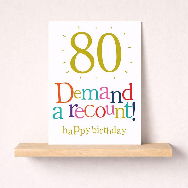 Bright and colorful 80th birthday card with playful "Demand a recount!" message. Perfect for a fun-loving friend or family member.