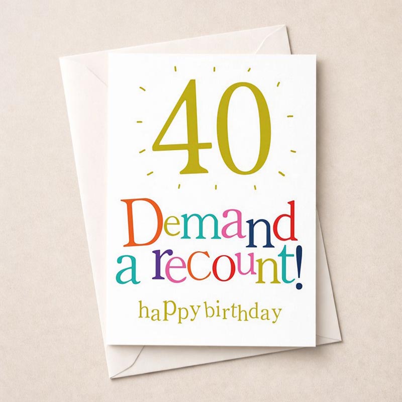 Colorful 40th birthday card with playful message ":40&Acirc;&reg; - Demand a recount! happy birthday". Perfect for adding laughter to celebrations.