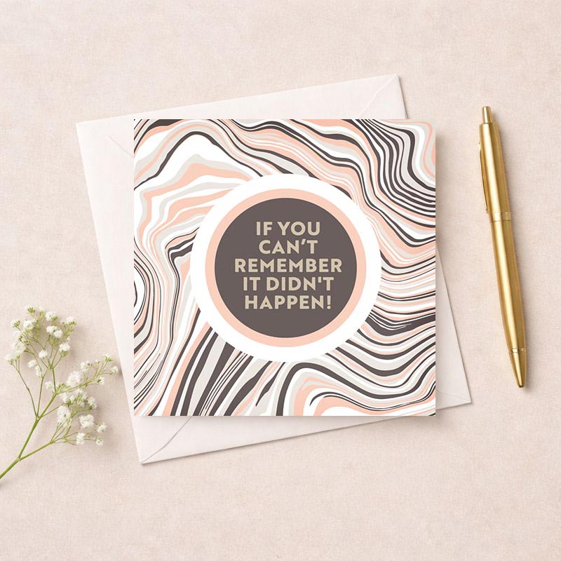 Elegant marble greetings card with quote "IF YOU CAN'T REMEMBER IT DIDN'T HAPPEN!" Perfect for thoughtful gestures.