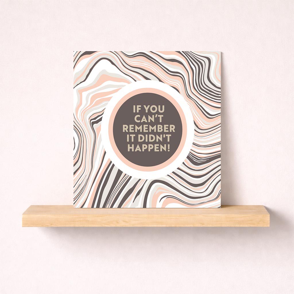 Elegant marble greetings card with quote "IF YOU CAN'T REMEMBER IT DIDN'T HAPPEN!" Perfect for thoughtful gestures.