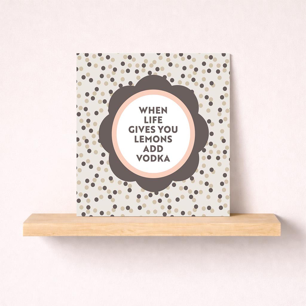 Colorful greetings card with quote "WHEN LIFE GIVES YOU LEMONS ADD VODKA" on polka dot background, perfect for fun-loving friends.