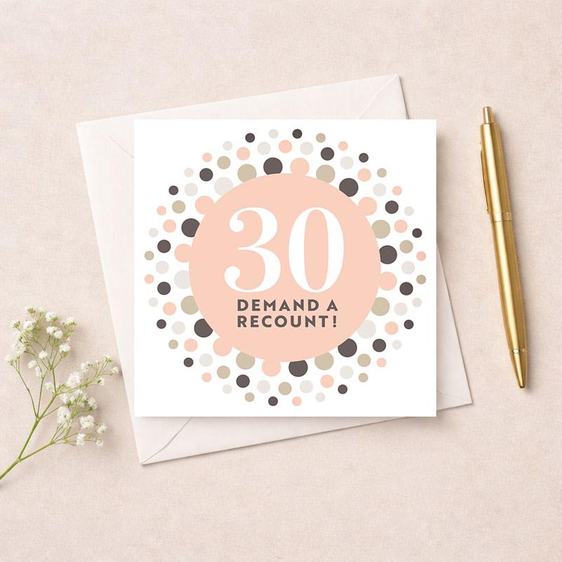 Pink circle card with "30 DEMAND A RECOUNT!" in bold. Playful and spirited greetings card for a fun-loving recipient.