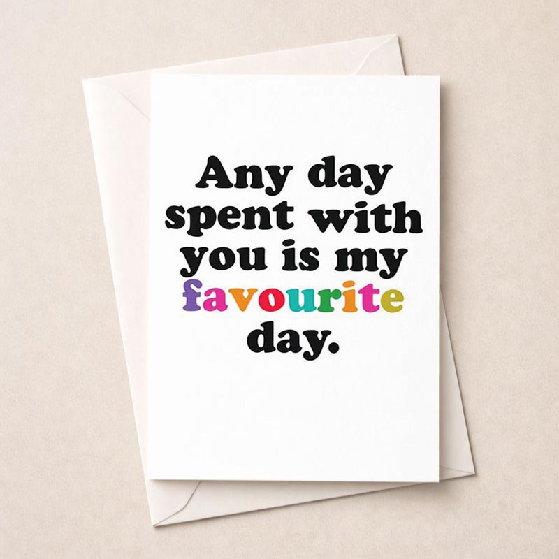 Simple white greetings card with "any day spent with you is my favorite day" quote in elegant black text. Perfect for showing love and appreciation.