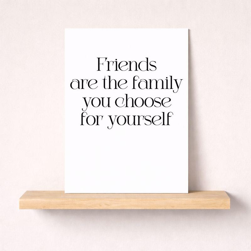Neutral-toned greetings card with quote "friends are the family you choose for yourself," perfect for celebrating chosen family.