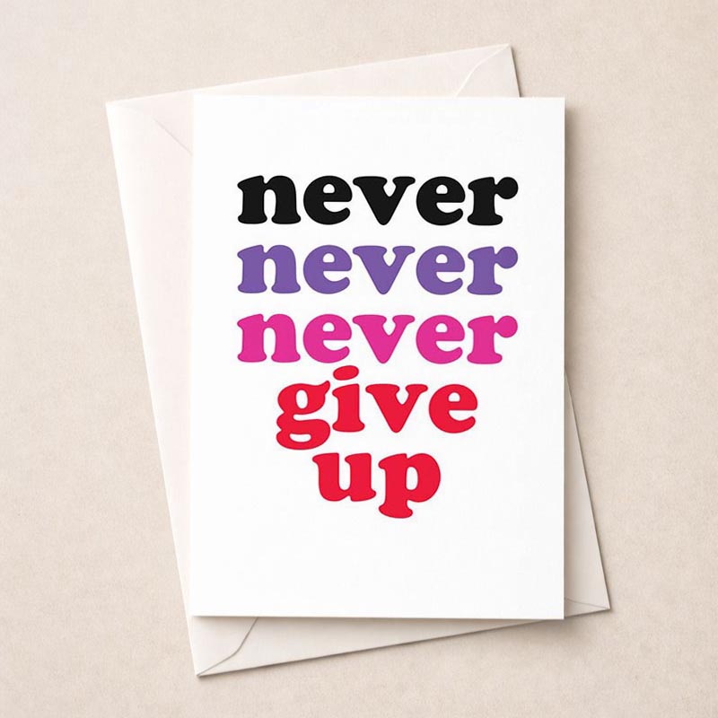 Bright, bold poster with "Never never give up" message. Ideal for motivation and encouragement greetings.