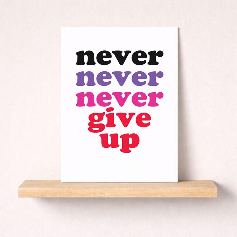 Bright, bold poster with "Never never give up" message. Ideal for motivation and encouragement greetings.