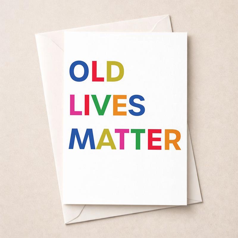 Colourful "Old Lives Matter" greetings card to celebrate wisdom and beauty of age. Perfect for seniors or loved ones.