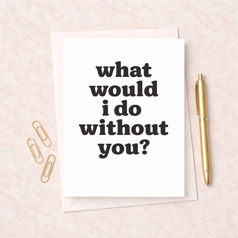 Black and white poster with text "What would I do without you?" - perfect for expressing gratitude and love. Ideal for any occasion.