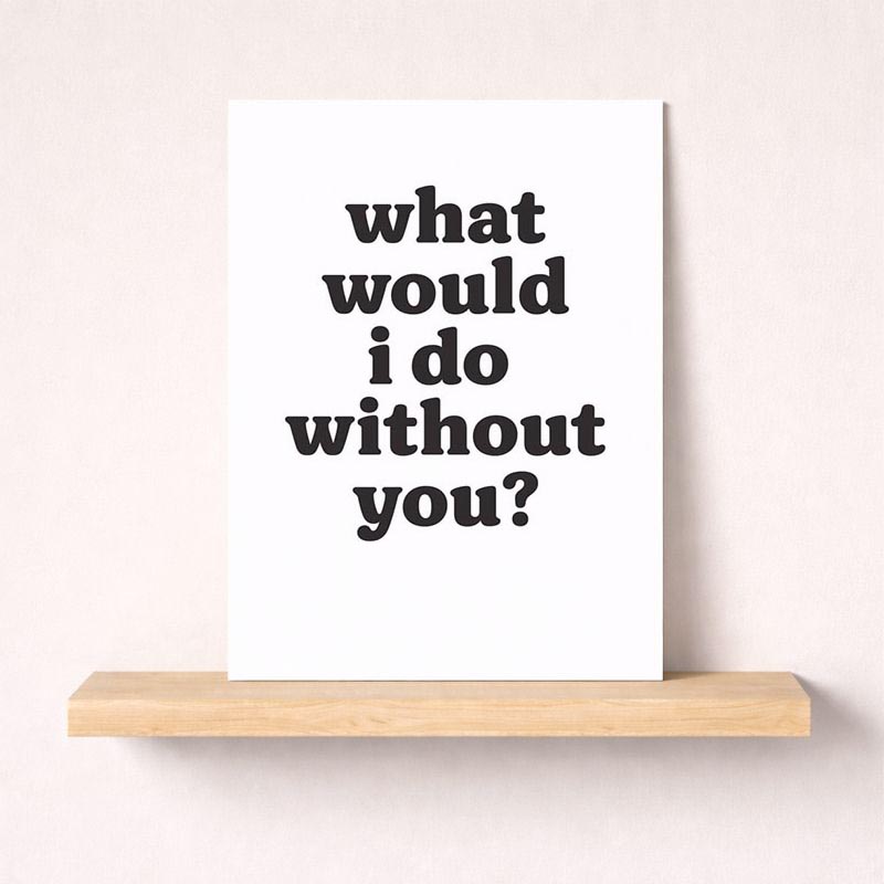 Black and white poster with text "What would I do without you?" - perfect for expressing gratitude and love. Ideal for any occasion.