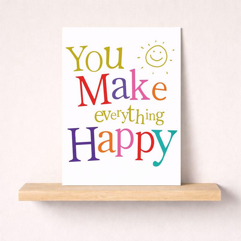 Cheerful greetings card with "You make everything happy" message, smiley face, and vibrant colours. Perfect for spreading positivity and love.