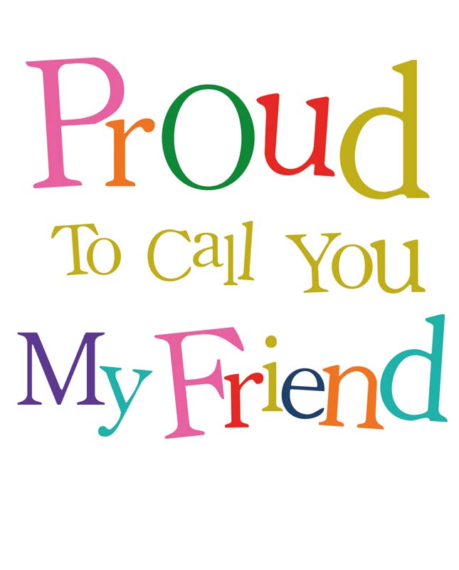 Bright and colourful friendship card with message "proud to call you my friend" - perfect for showing appreciation to a close mate.