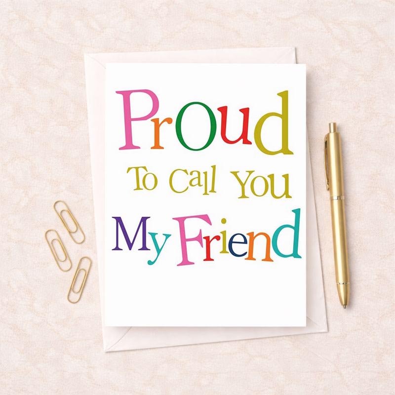 Bright and colourful friendship card with message "proud to call you my friend" - perfect for showing appreciation to a close mate.