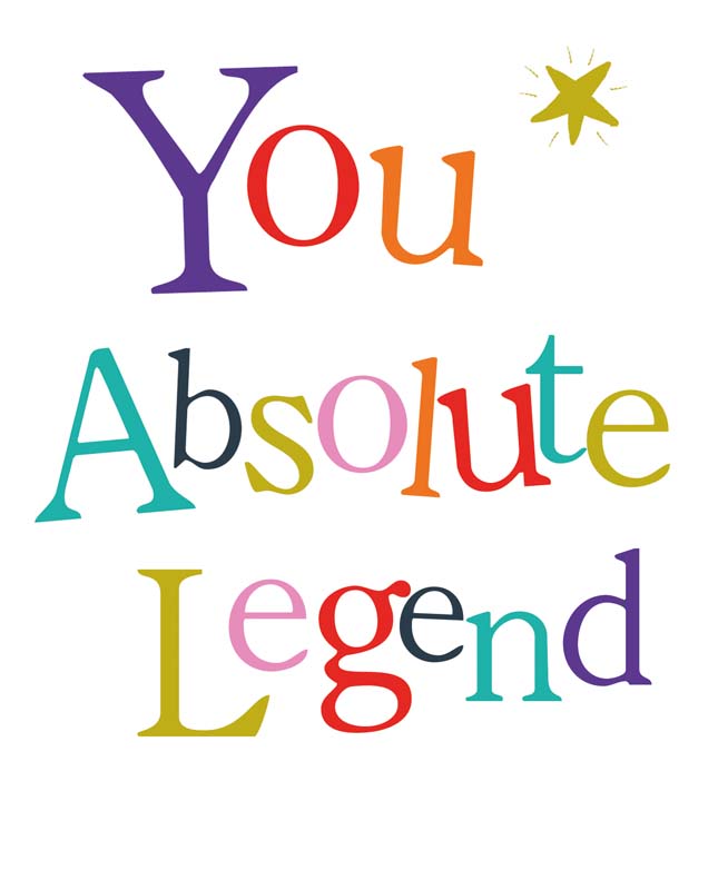 A vibrant greetings card saying "you absolute legend" in rainbow colours. Perfect for showing admiration and support. Brighten someone's day!