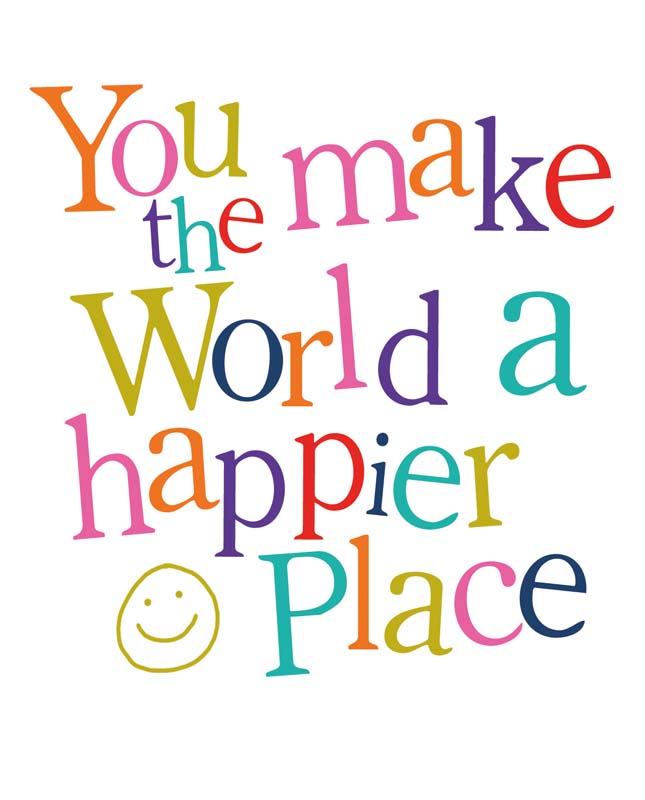 Cheerful greetings card with quote "you make the world a happier place", colourful typography, and smiley face design. Spread positivity and love!