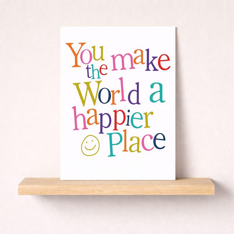 Cheerful greetings card with quote "you make the world a happier place", colourful typography, and smiley face design. Spread positivity and love!