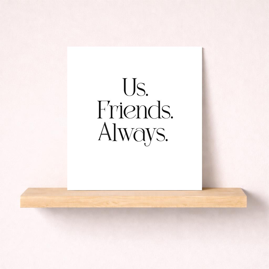 Elegant black and white card with "Us. Friends. Always." message, ideal for celebrating unbreakable friendship bond.
