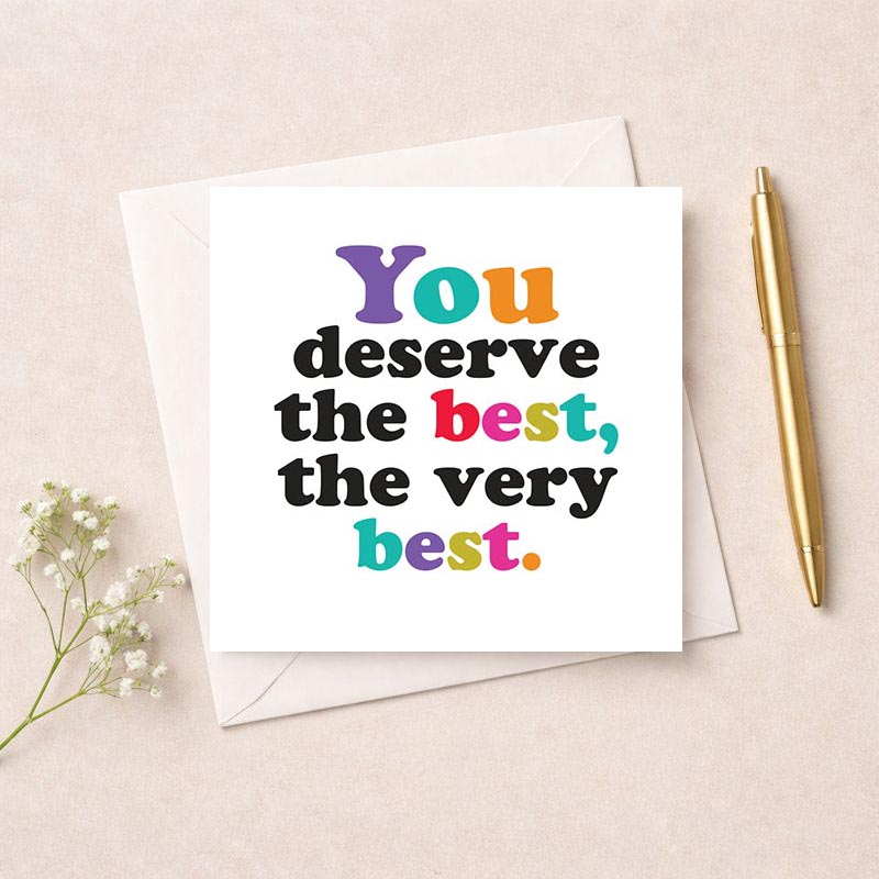 Bright, colorful card with quote "You deserve the best." Perfect for uplifting someone special.