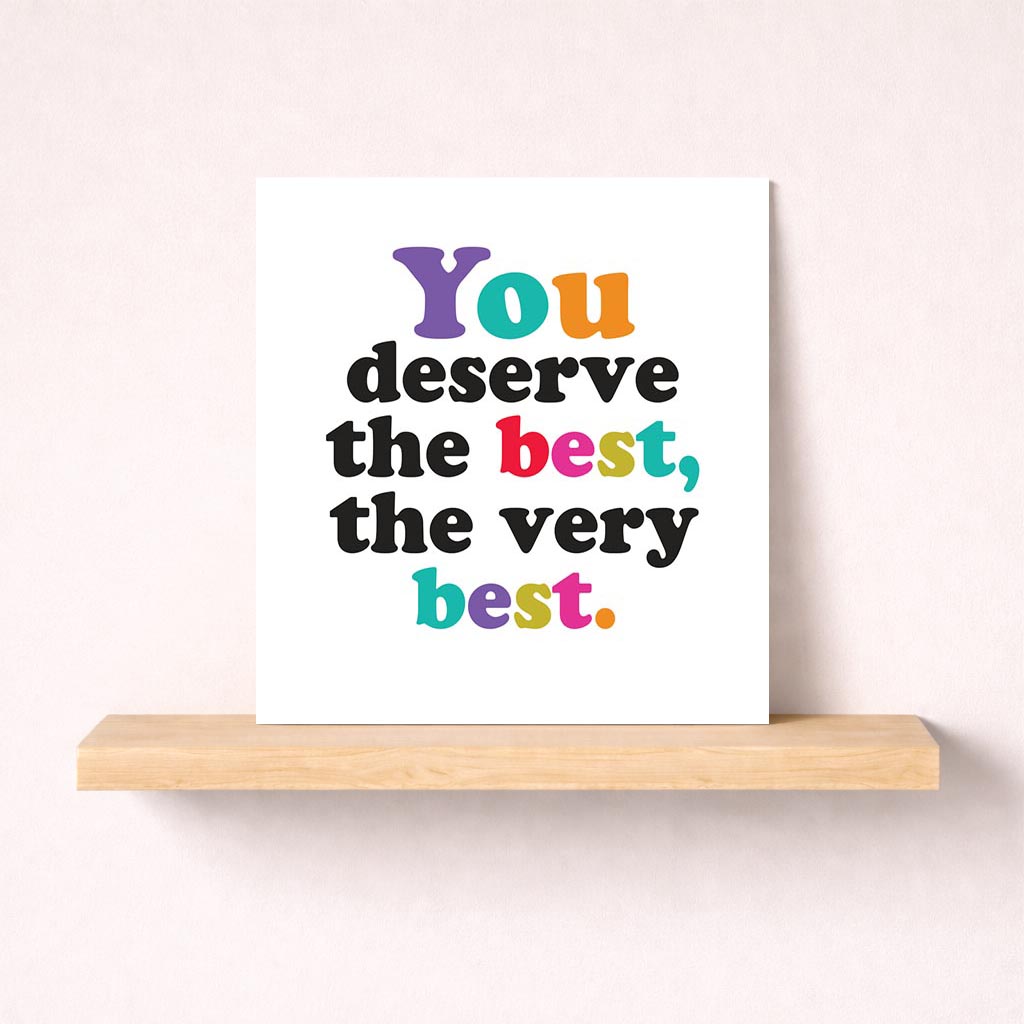 Bright, colorful card with quote "You deserve the best." Perfect for uplifting someone special.
