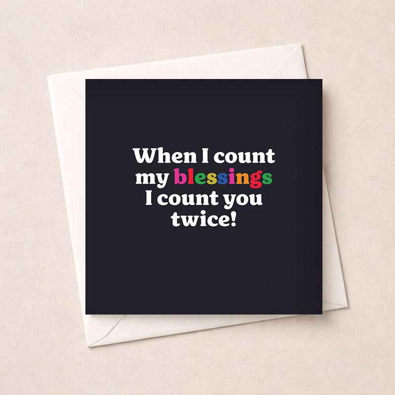 Heartwarming card: "When I count my blessings I count you twice!" Elegant black background with colorful text. Perfect for expressing love and gratitude.