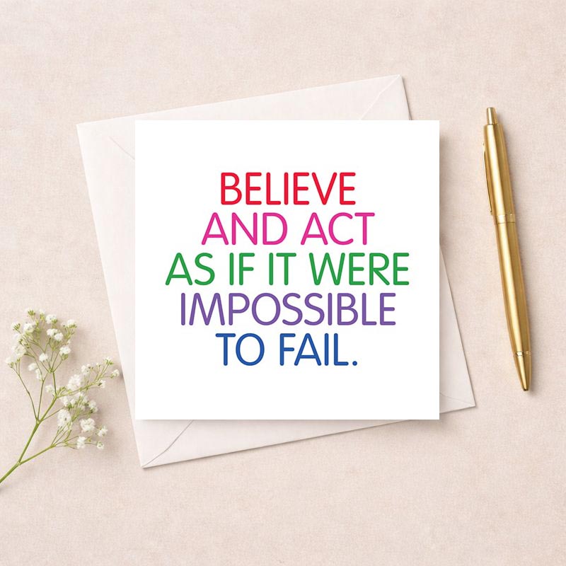 Colorful greetings card with quote: "BELIEVE AND ACT AS IF IT WERE IMPOSSIBLE TO FAIL." Perfect for inspiring confidence and determination.