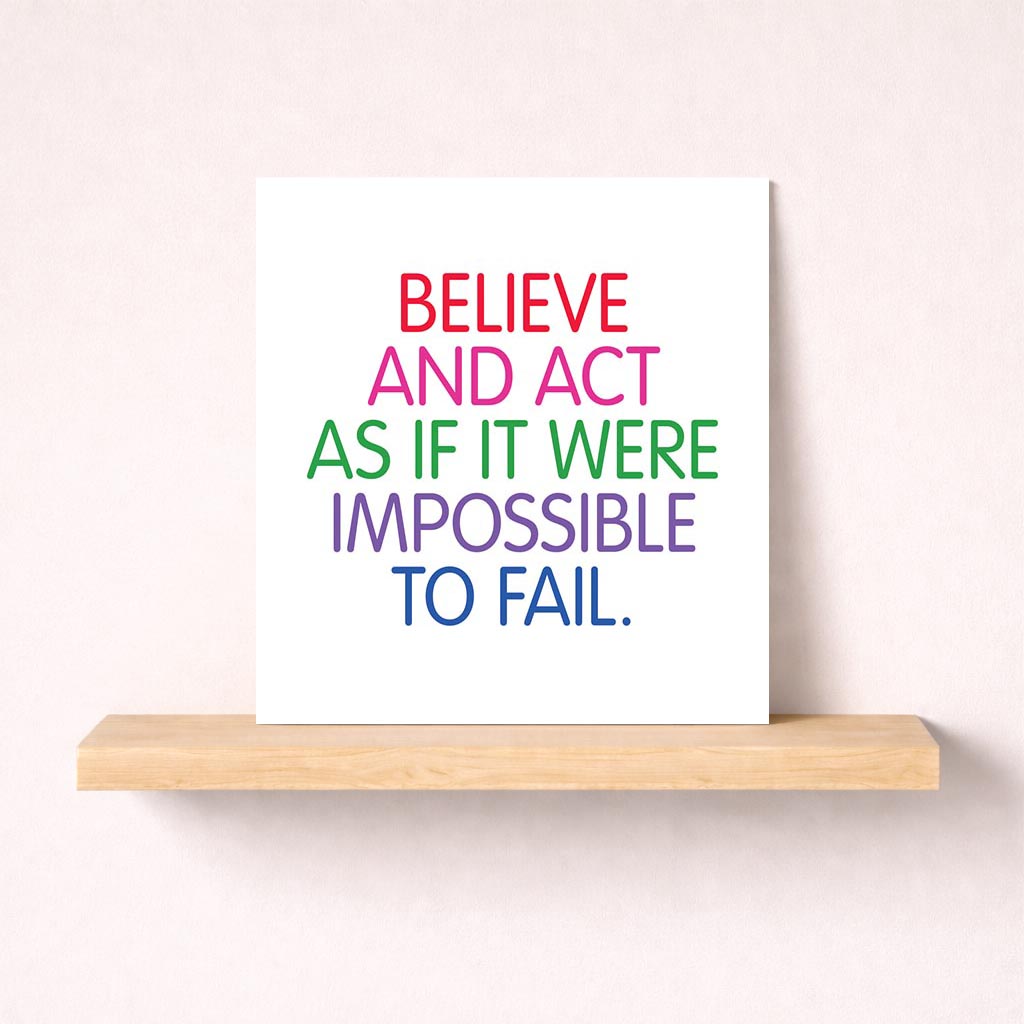 Colorful greetings card with quote: "BELIEVE AND ACT AS IF IT WERE IMPOSSIBLE TO FAIL." Perfect for inspiring confidence and determination.