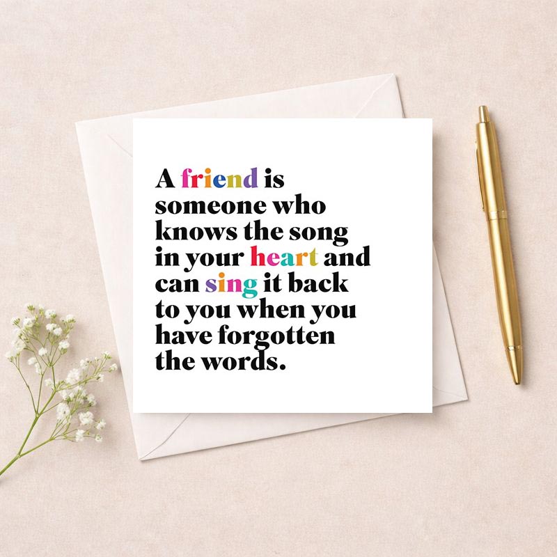 Heartwarming greetings card with quote: "A friend knows the song in your heart and sings it back to you." Ideal for showing appreciation to a special friend.