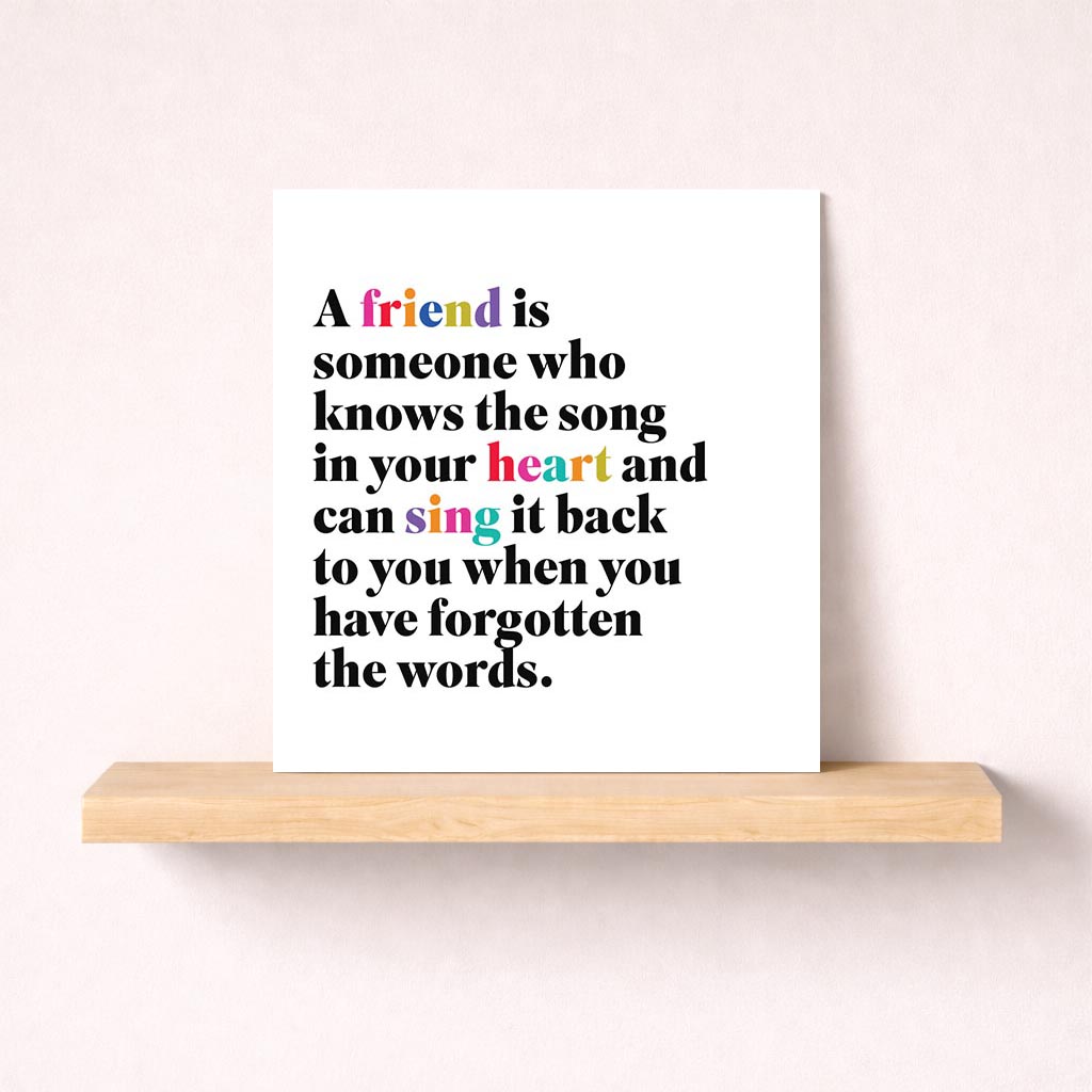 Heartwarming greetings card with quote: "A friend knows the song in your heart and sings it back to you." Ideal for showing appreciation to a special friend.