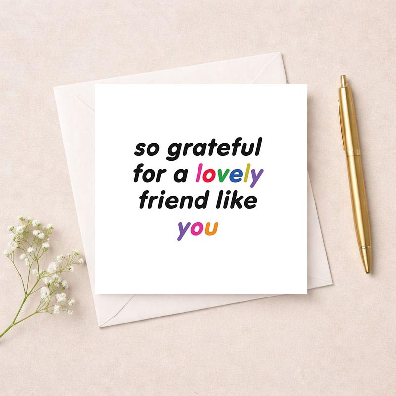 Colorful greetings card: "So grateful for a lovely friend like you" on rainbow background. Perfect for showing appreciation to a special friend.