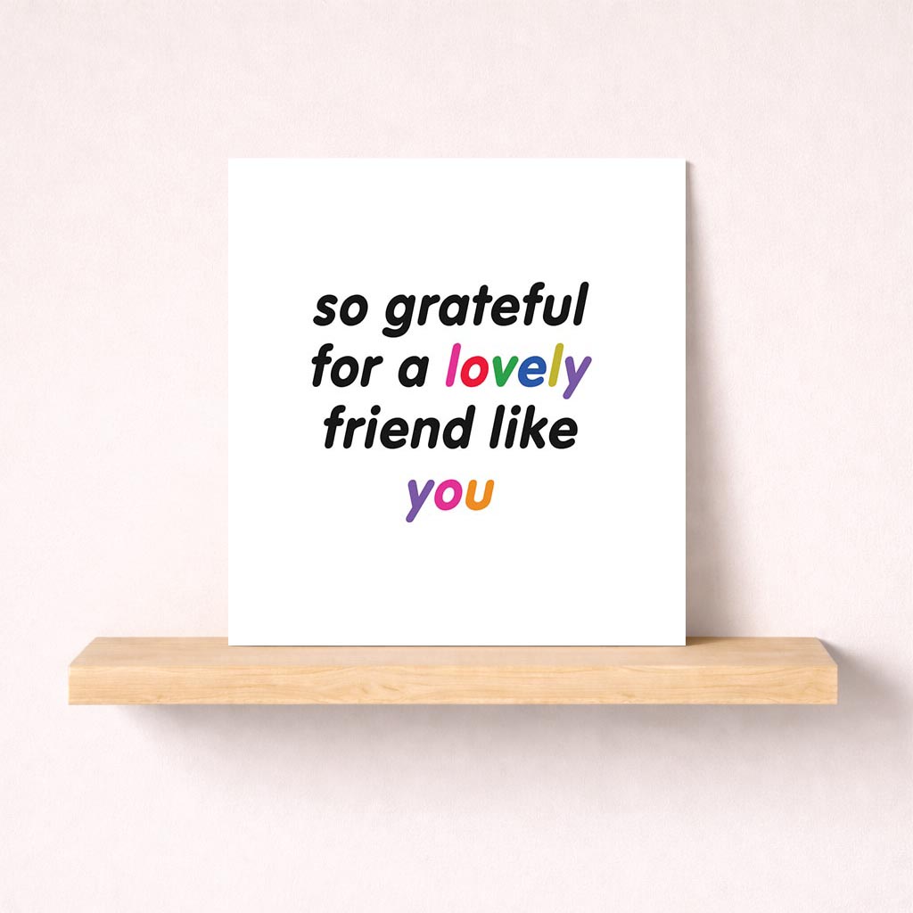 Colorful greetings card: "So grateful for a lovely friend like you" on rainbow background. Perfect for showing appreciation to a special friend.