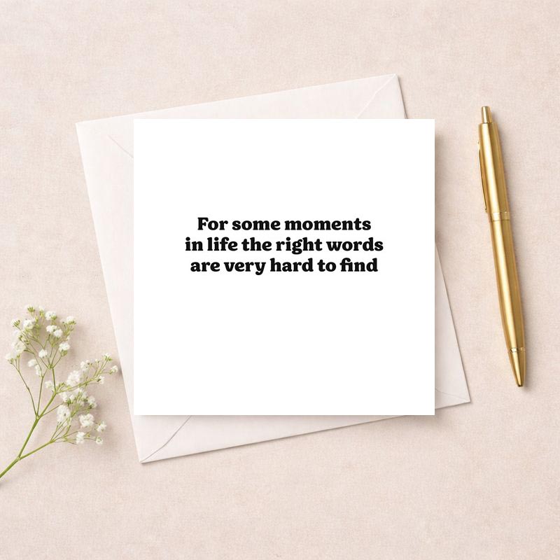 Heartfelt black and white card with quote "For some moments in life the right words are very hard to find" for those struggling to express emotions.