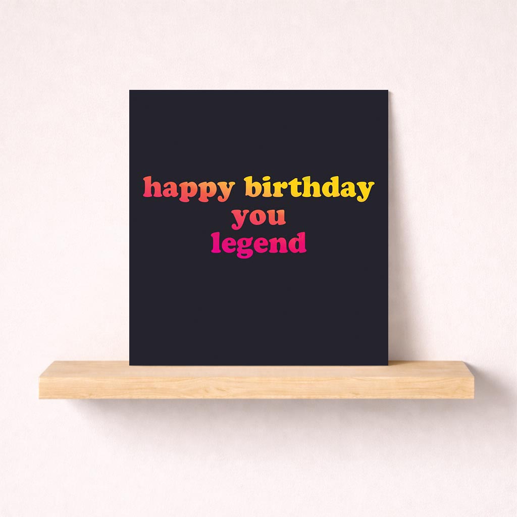 Bright, colorful birthday card with "happy birthday you legend" message. Perfect for celebrating special individuals.