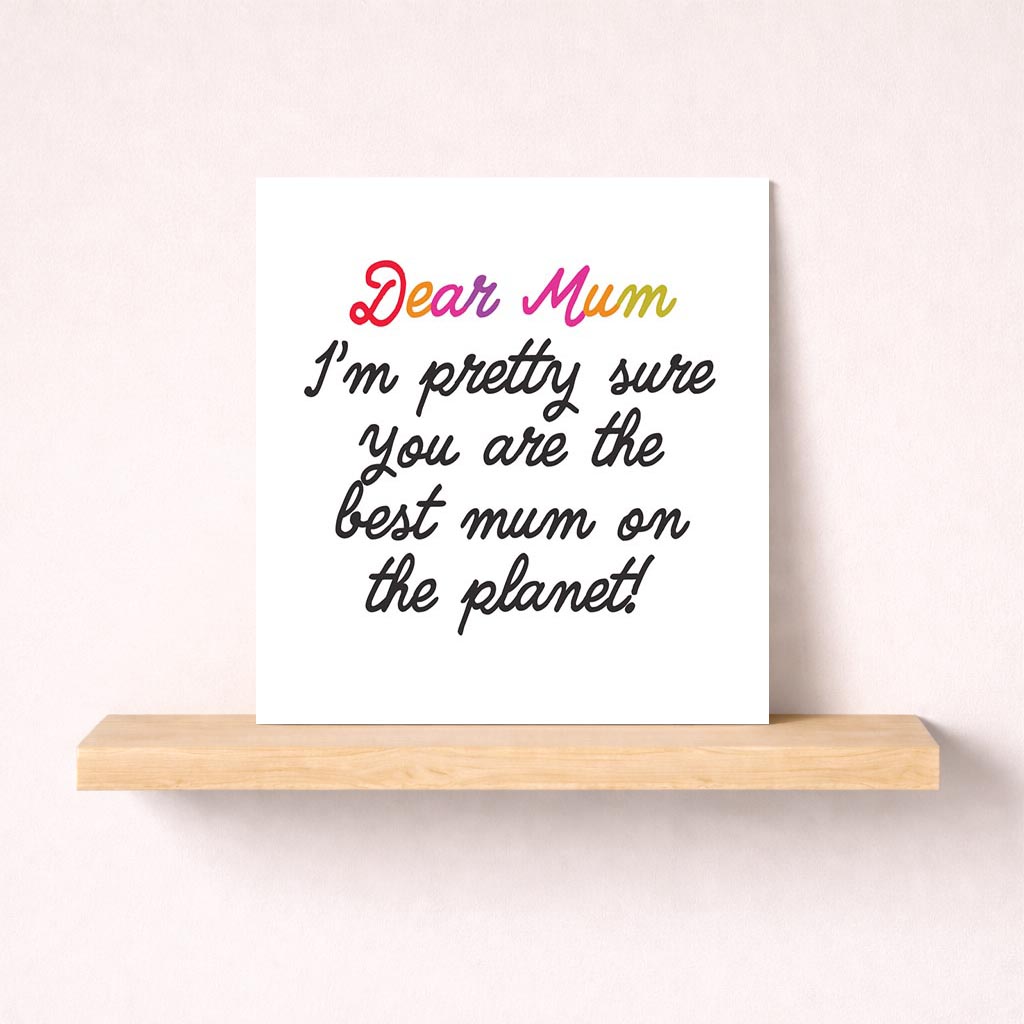 Bright rainbow greetings card: "Dear Mum I'm pretty sure you are the best mum on the planet!