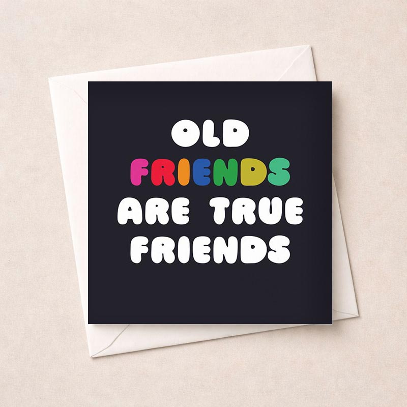 Old friends are true friends" on elegant black background, perfect for showing gratitude and appreciation for long-lasting friendships.