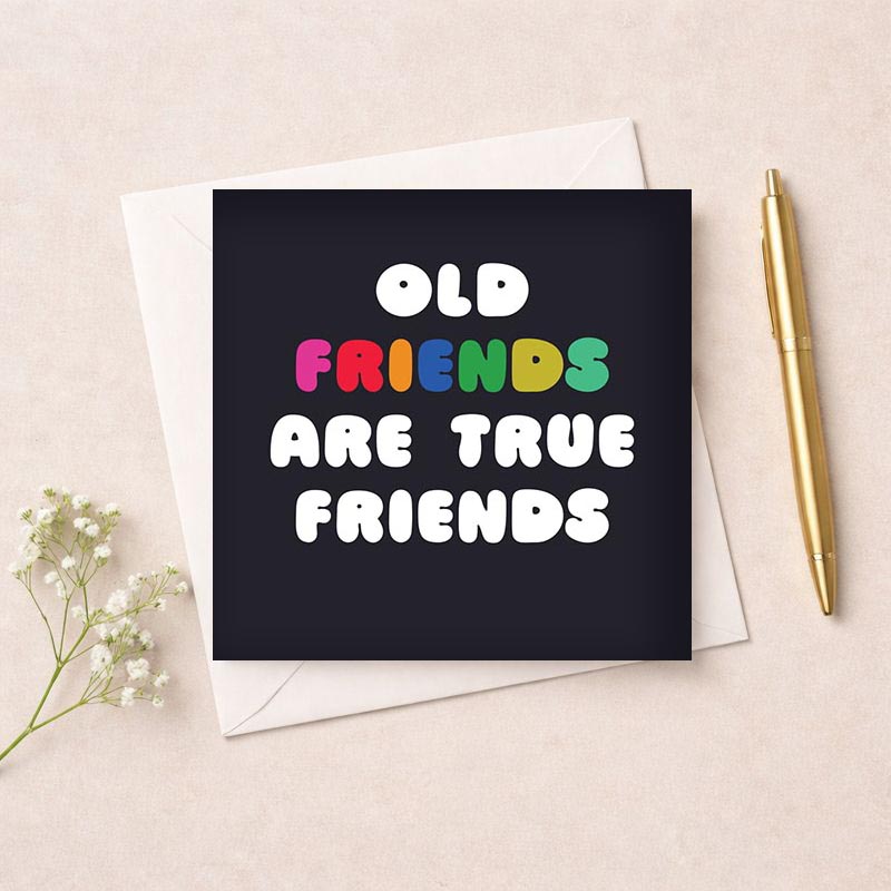 Old friends are true friends" on elegant black background, perfect for showing gratitude and appreciation for long-lasting friendships.