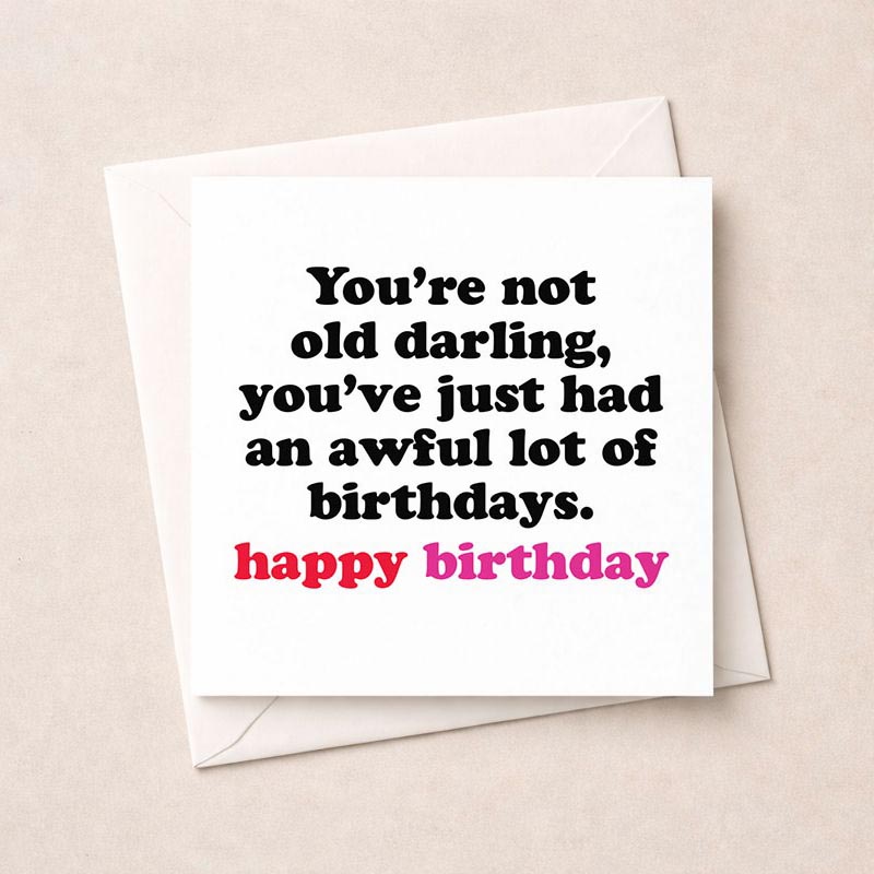 Birthday card with quote: "You're not old darling, you've just had a lot of birthdays." Elegant black and white design.