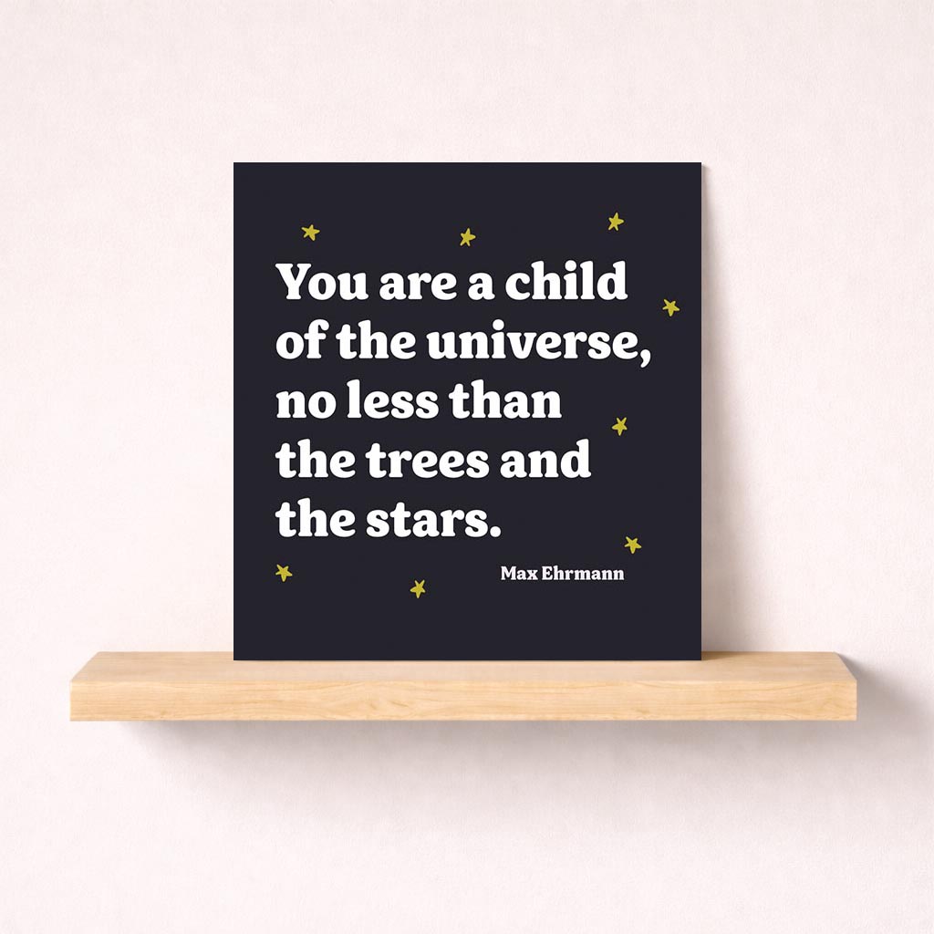 Elegant card with quote: "You are a child of the universe, no less than the trees and the stars. Max Ehrmann.