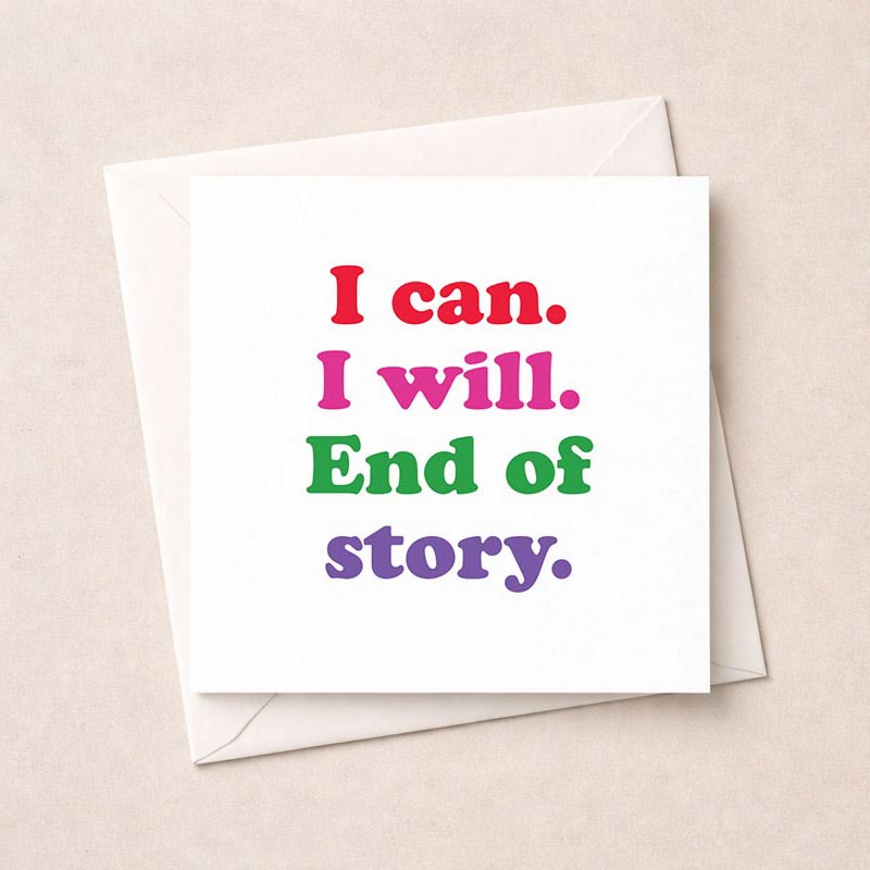 Colorful greetings card with quote "I can. I will. End of story." Perfect for boosting confidence and motivation.