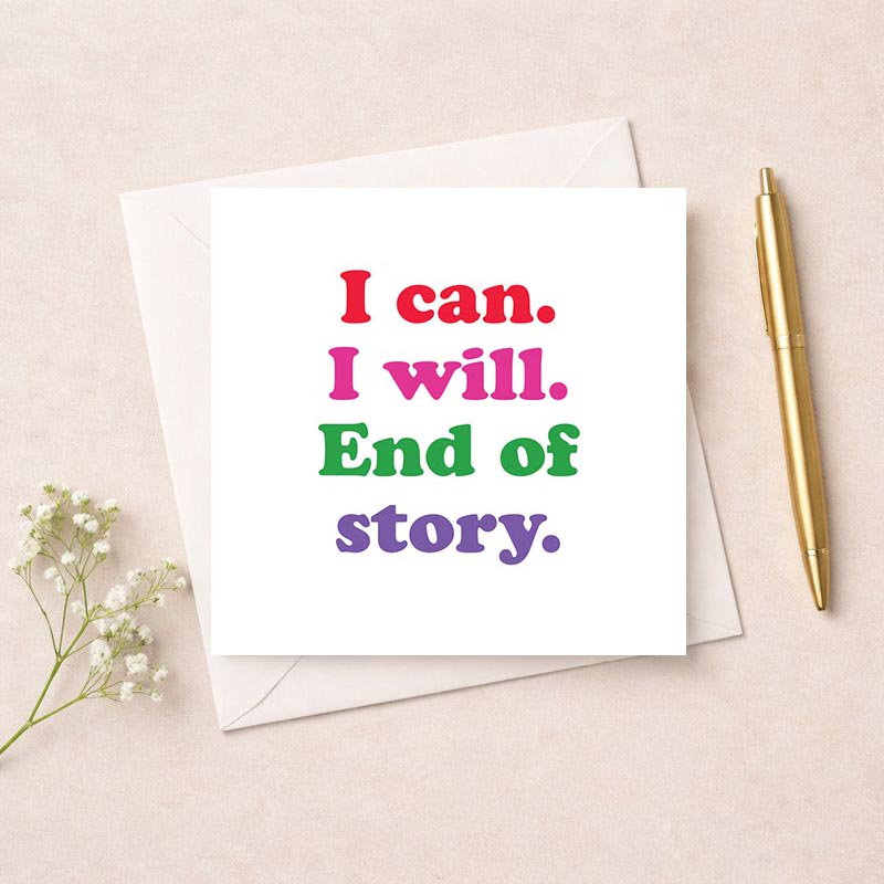 Colorful greetings card with quote "I can. I will. End of story." Perfect for boosting confidence and motivation.