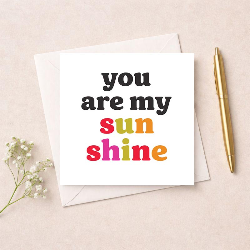 Bright and colorful "you are my sun shine" card, perfect for spreading love and joy to someone special.