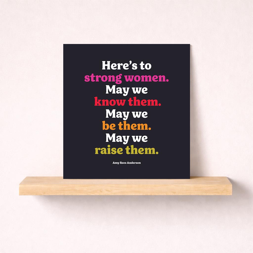 Empowering greetings card celebrating strong women. Quote: "Here's to strong women. May we know them. May we be them. May we raise them." A perfect gift for inspiring and uplifting the women in your life.