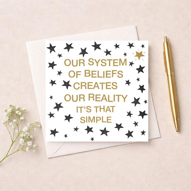 Charming greetings card with bold text on starry background. Quote: "our system of beliefs creates our reality, it's that simple." Spread warmth and encouragement. Ideal for friends, family, or colleagues. Perfect for birthdays, thank yous, or just because. Add a touch of gold to someone's day.