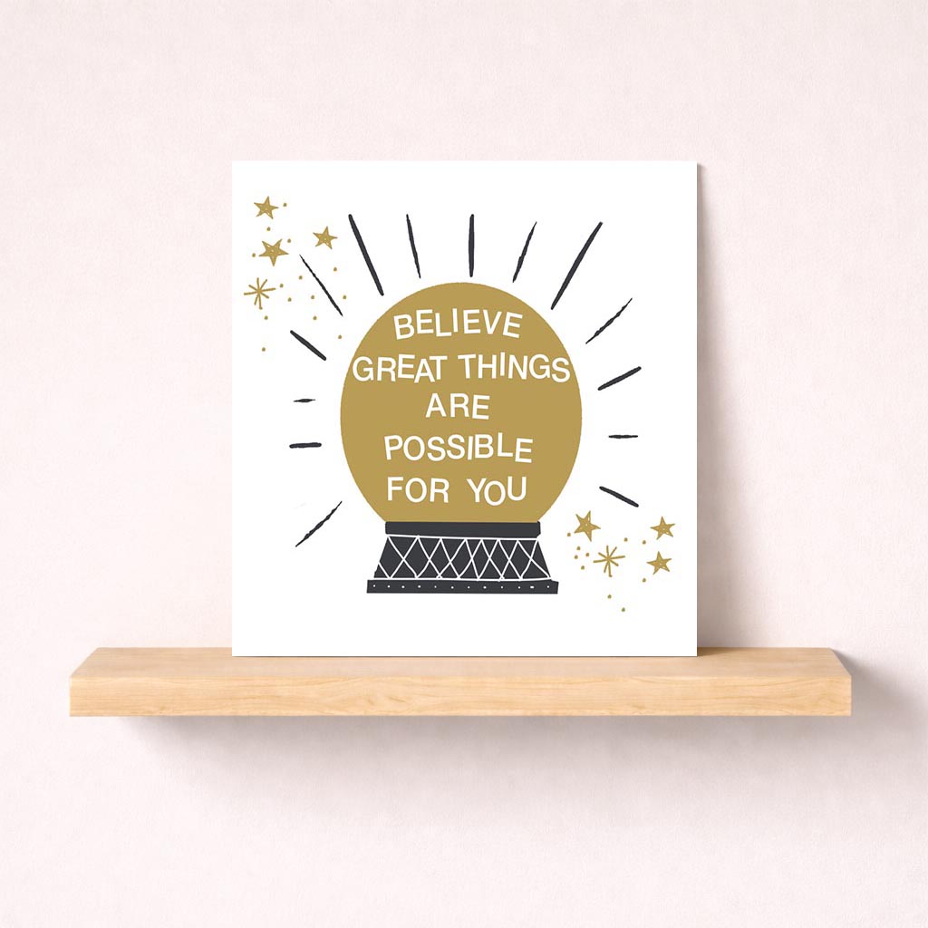 Snow globe greetings card with gold globe, stars, and quote "Be the great things are possible for you." Encouraging and uplifting for any age.