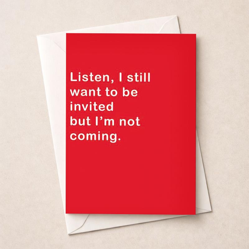 Red greetings card with quote: "Listen, I still want to be invited but I'm not coming." Perfect for sincere relationships.