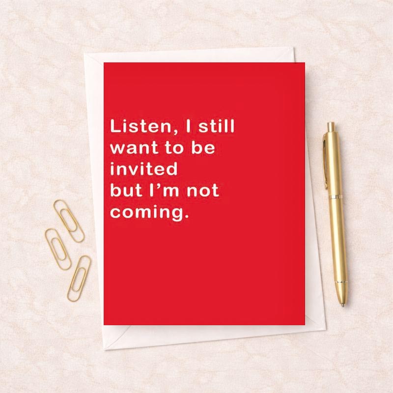 Red greetings card with quote: "Listen, I still want to be invited but I'm not coming." Perfect for sincere relationships.