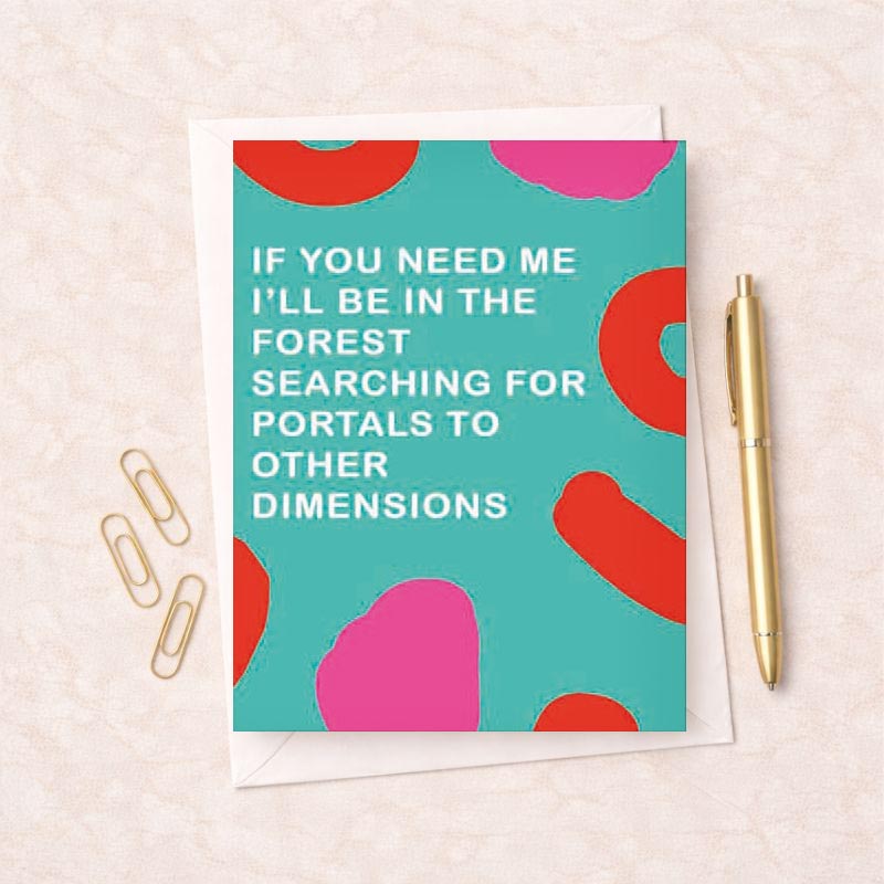 Soothing blue card with pink and red pattern, message: "IF YOU NEED ME I'LL BE IN THE FOREST SEARCHING FOR PORTALS TO OTHER DIMENSIONS". Ideal for nature lovers and dreamers.