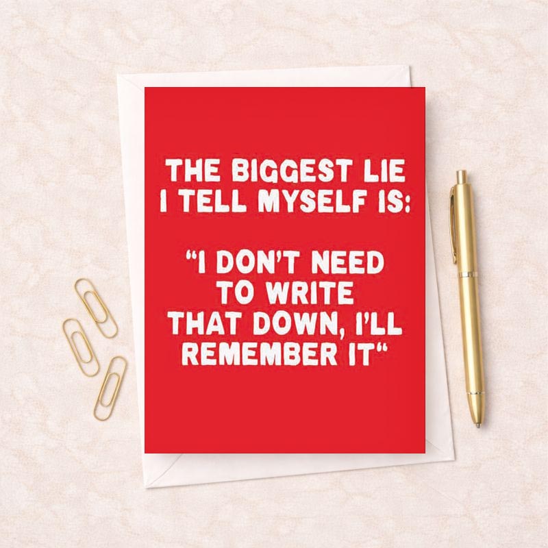 Red poster with quote: "THE BIGGEST LIE I TELL MYSELF IS: 'I DON'T NEED TO WRITE THAT DOWN, I'LL REMEMBER IT'" Perfect for staying organized and focused.
