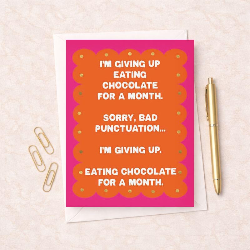 Humorous card with quote: "Giving up chocolate for a month. Sorry, bad punctuation." Perfect for a light-hearted commitment or sharing a laugh.