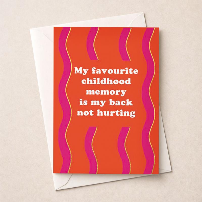 Cheerful greetings card with quote: "My favourite childhood memory is my back not hurting." Pink and orange design radiates joy and positivity, ideal for spreading happiness and nostalgia. Great for birthdays or get well wishes.